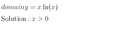 The domain of y=xln(x) is x>0